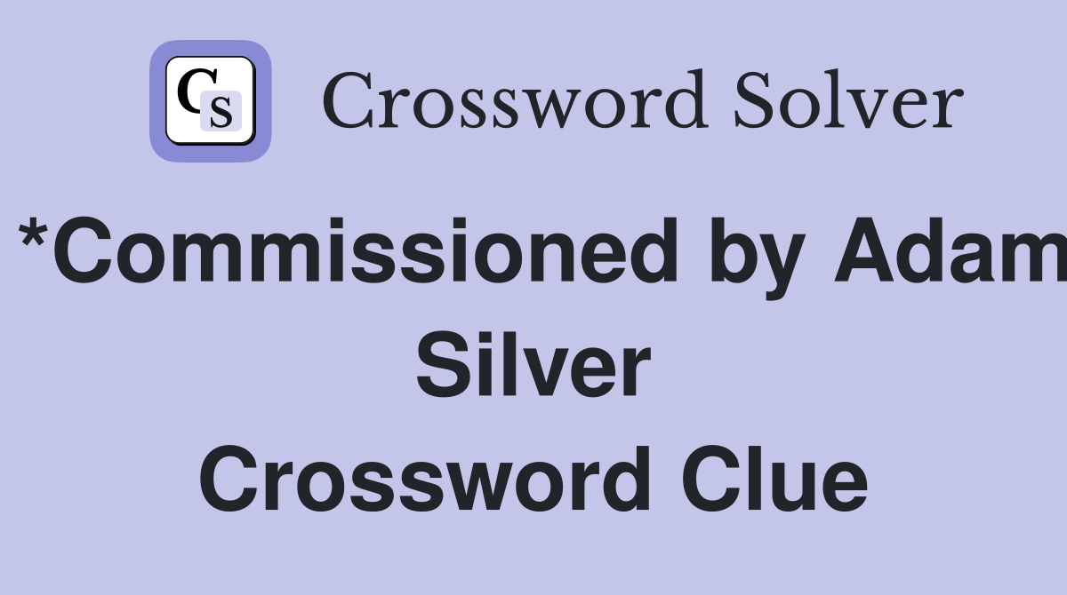 *Commissioned by Adam Silver Crossword Clue