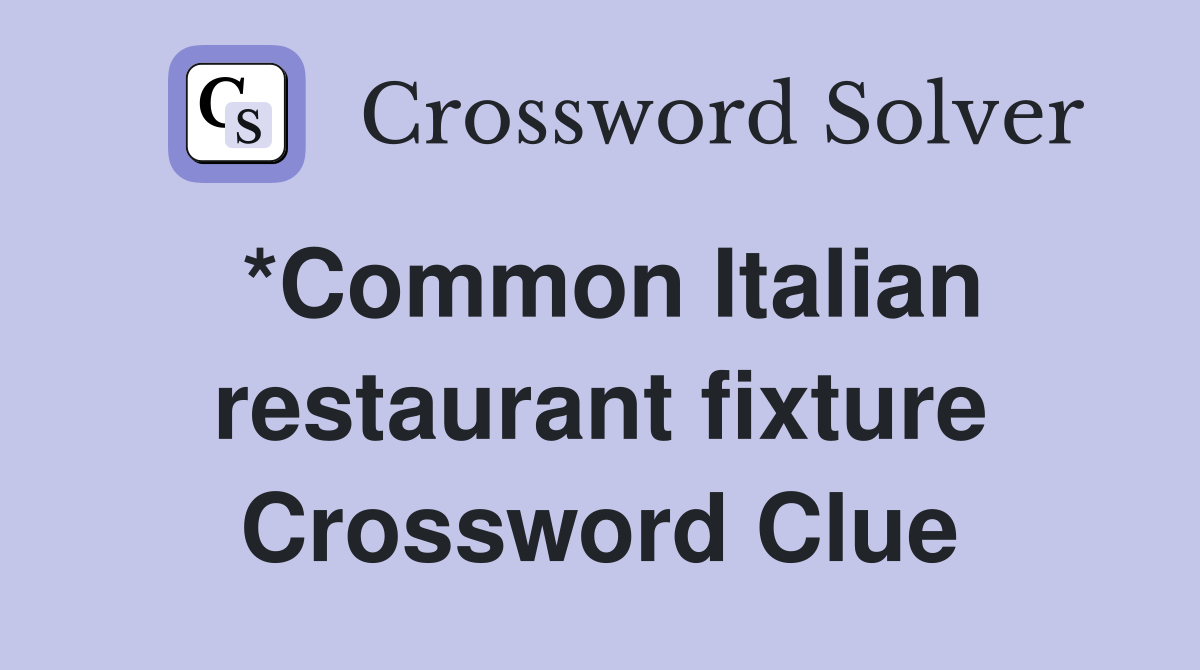 *Common Italian restaurant fixture Crossword Clue