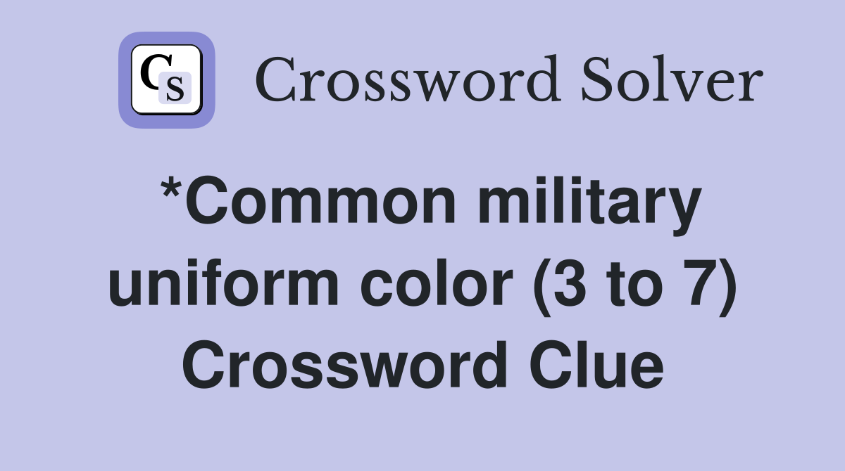 *Common military uniform color (3 to 7) Crossword Clue