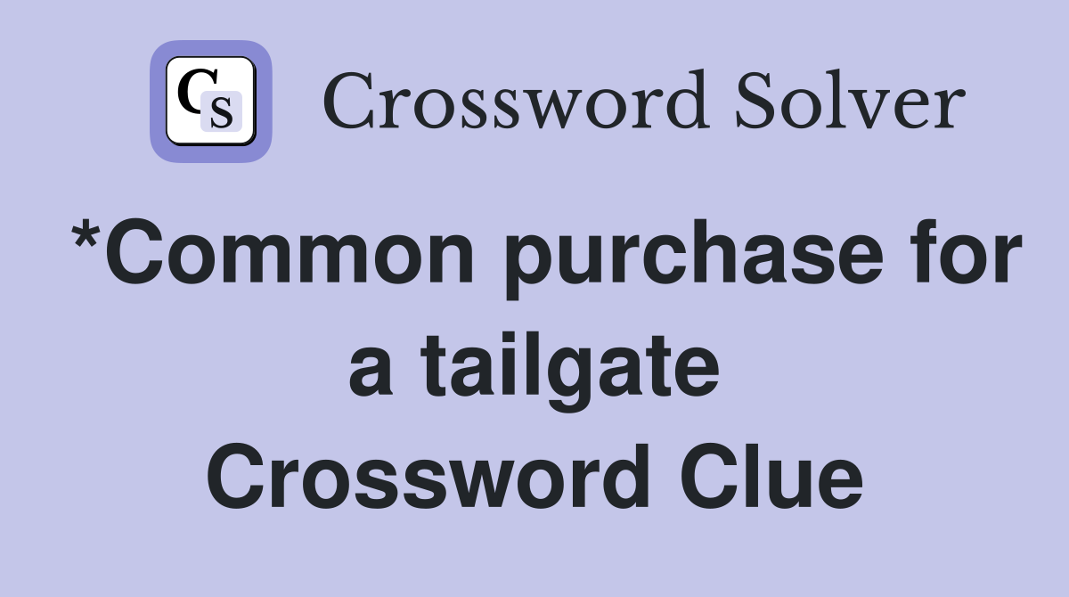 *Common purchase for a tailgate Crossword Clue