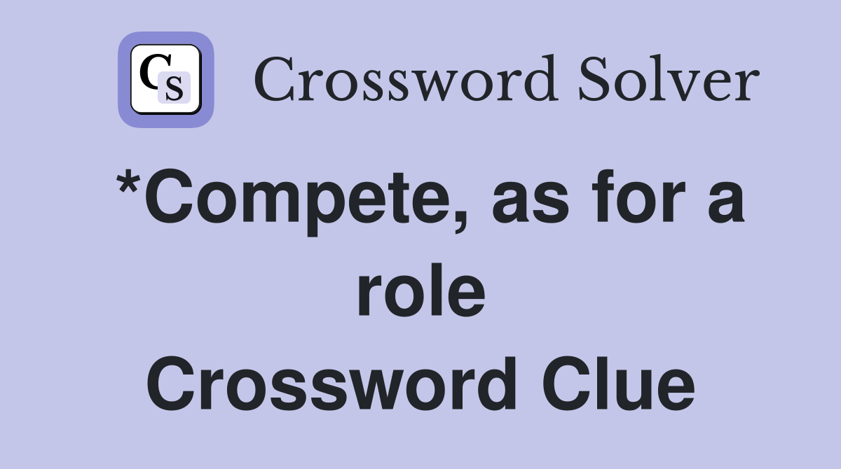 *Compete, as for a role Crossword Clue