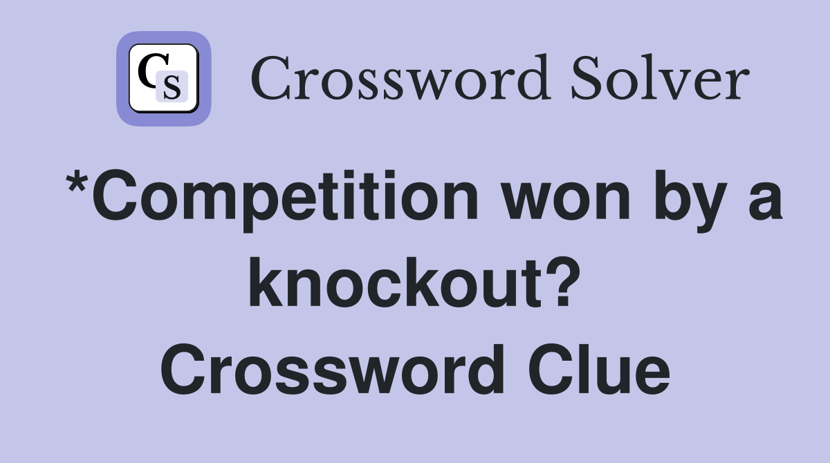 *Competition won by a knockout? Crossword Clue