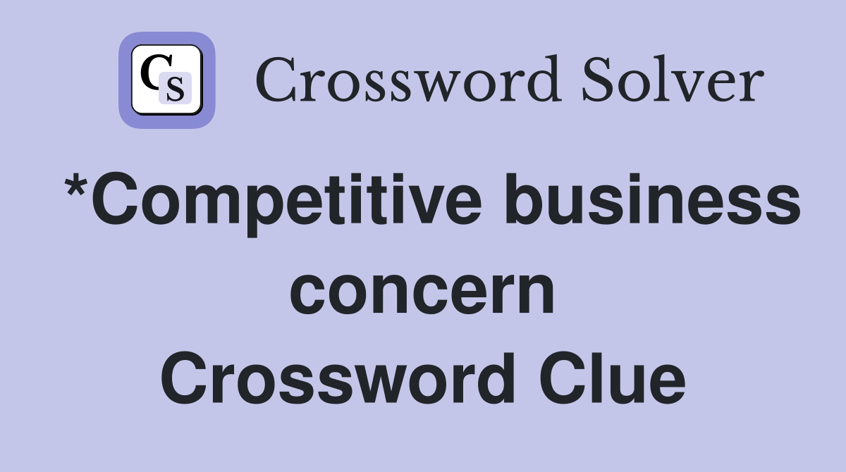 *Competitive business concern Crossword Clue