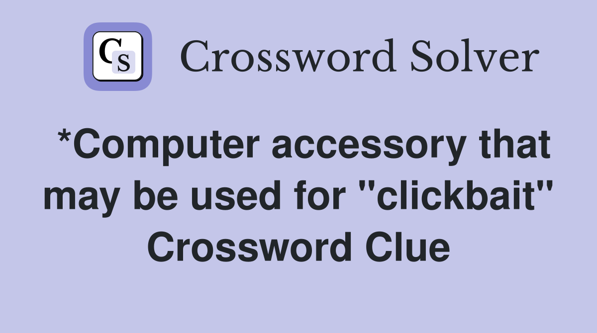 *Computer accessory that may be used for "clickbait" Crossword Clue
