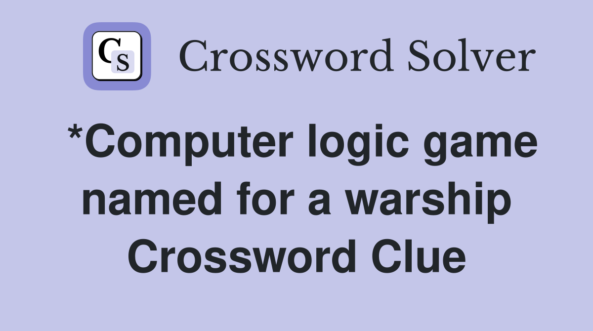 *Computer logic game named for a warship Crossword Clue