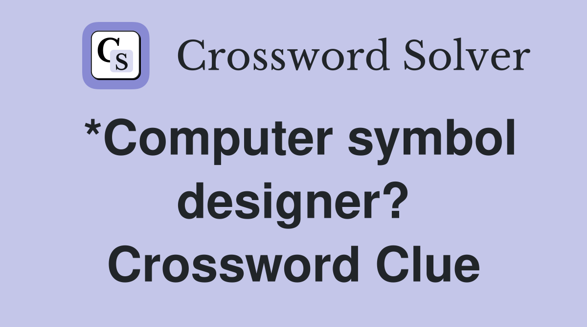 *Computer symbol designer? Crossword Clue