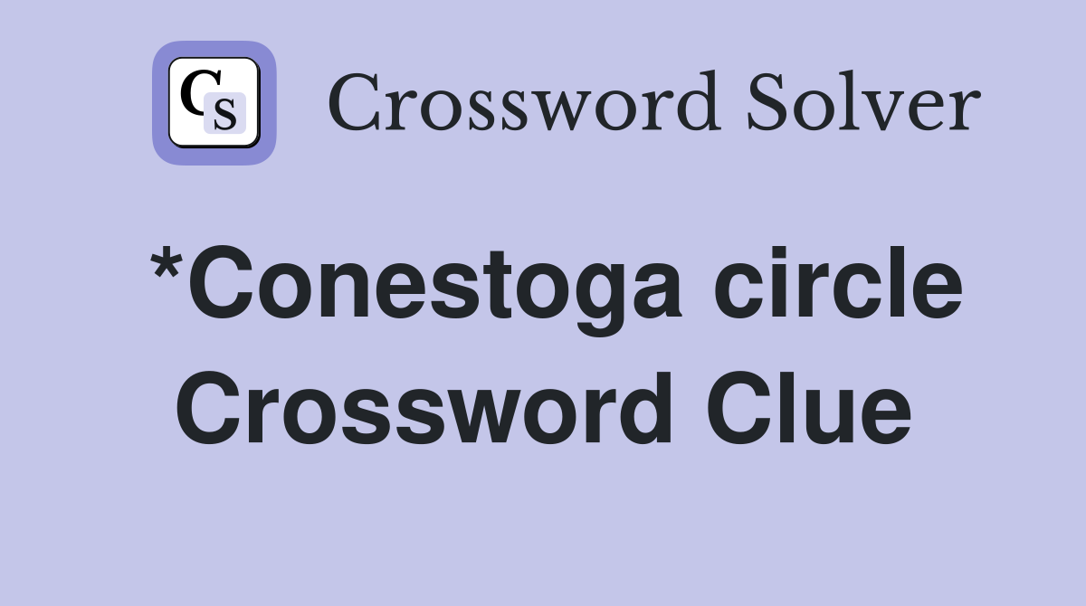 *Conestoga circle Crossword Clue