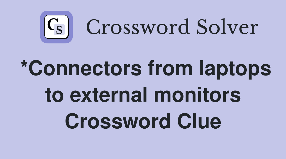 *Connectors from laptops to external monitors Crossword Clue