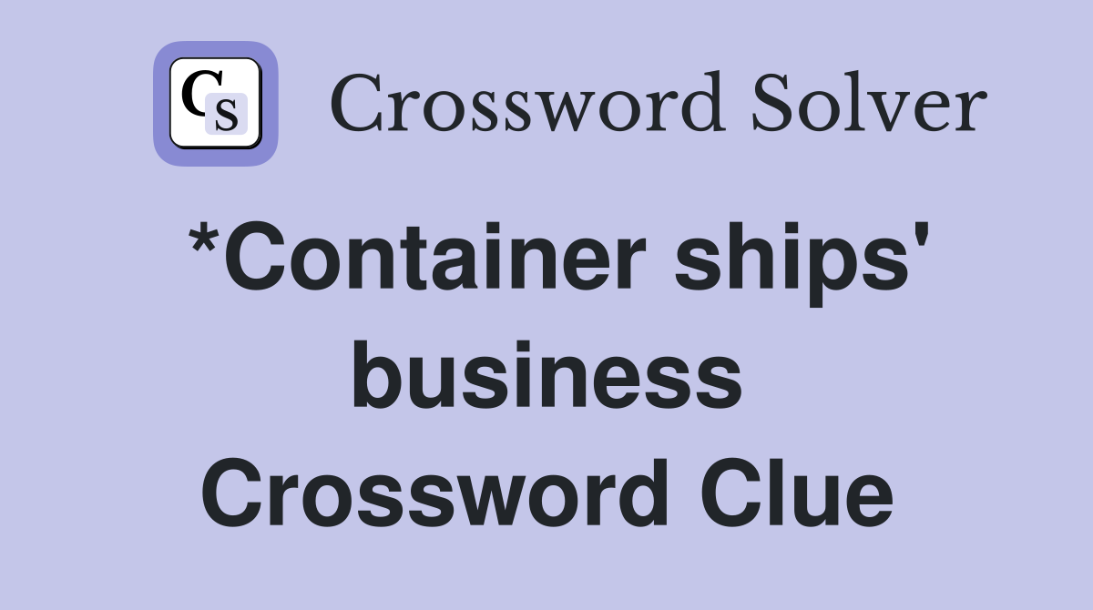 *Container ships' business Crossword Clue