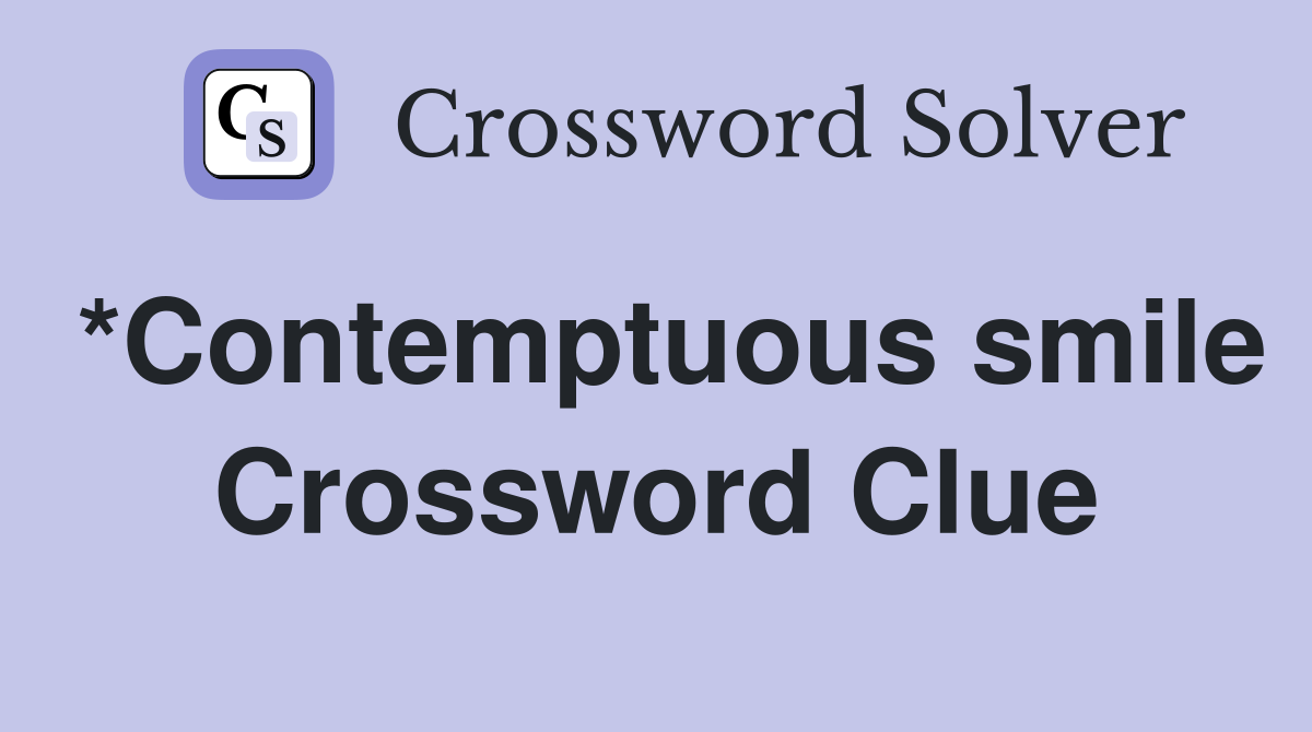 *Contemptuous smile Crossword Clue