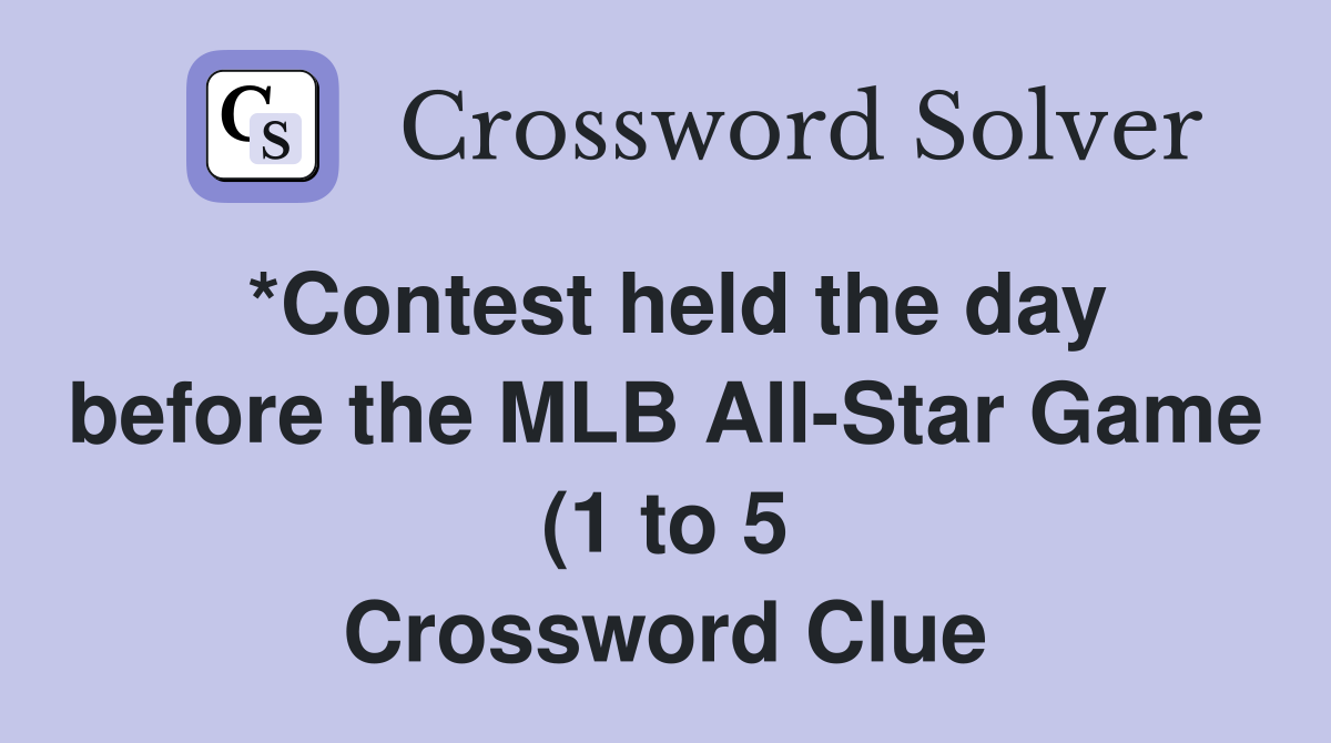 *Contest held the day before the MLB All Star Game (1 to 5) Crossword *Contest held the day before the MLB All Star Game (1 to 5) Crossword