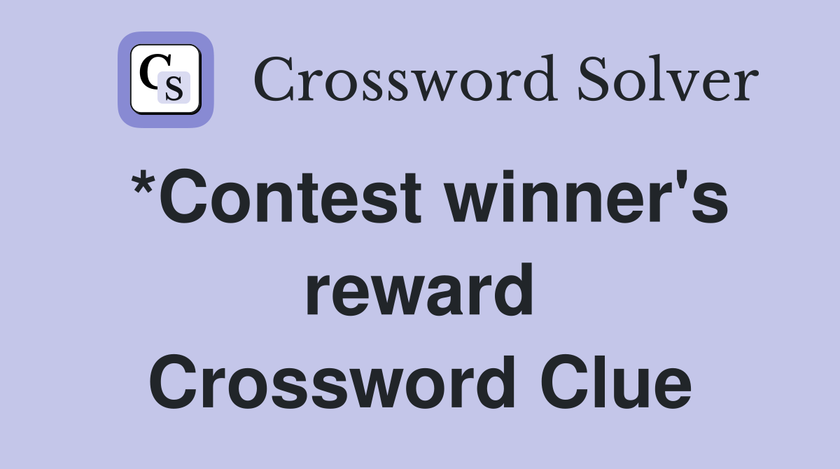 *Contest winner's reward Crossword Clue