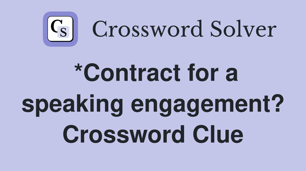*Contract for a speaking engagement? Crossword Clue