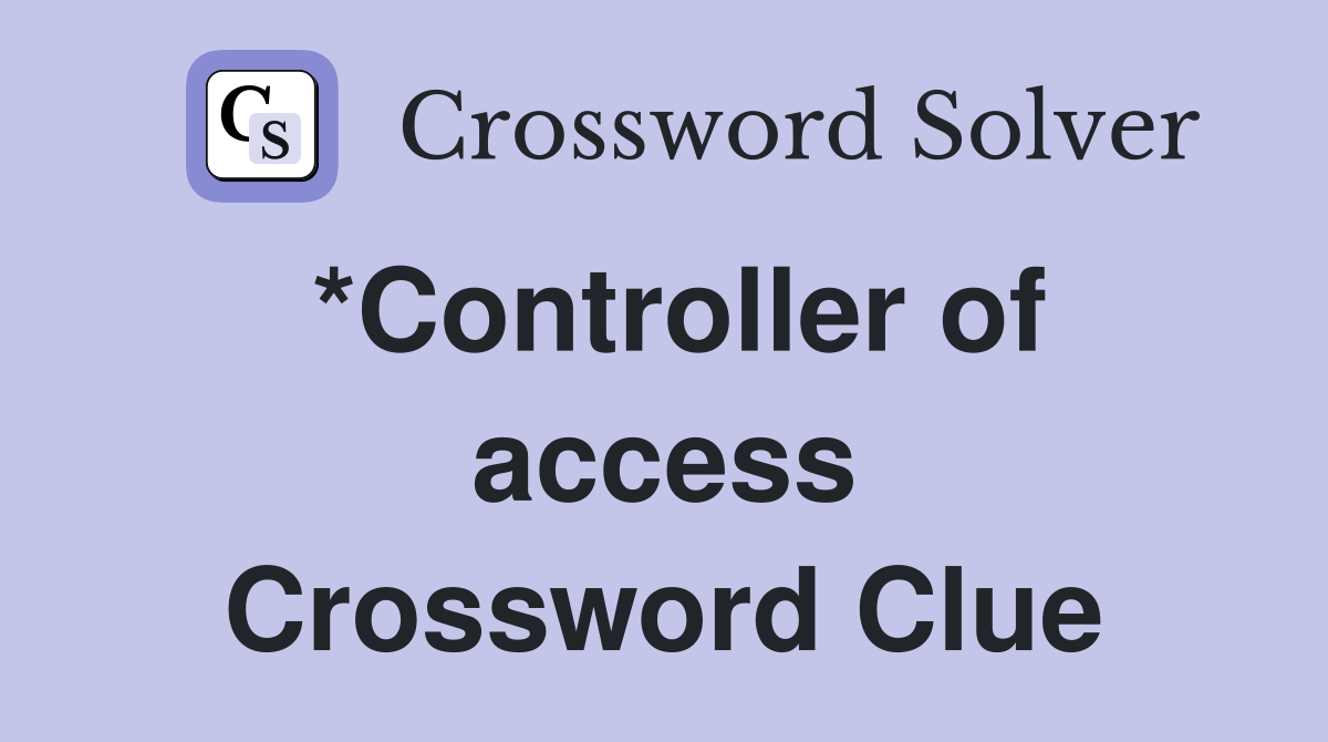 *Controller of access Crossword Clue