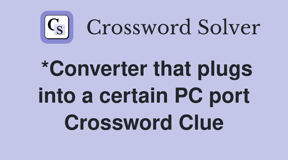 *Converter that plugs into a certain PC port Crossword Clue