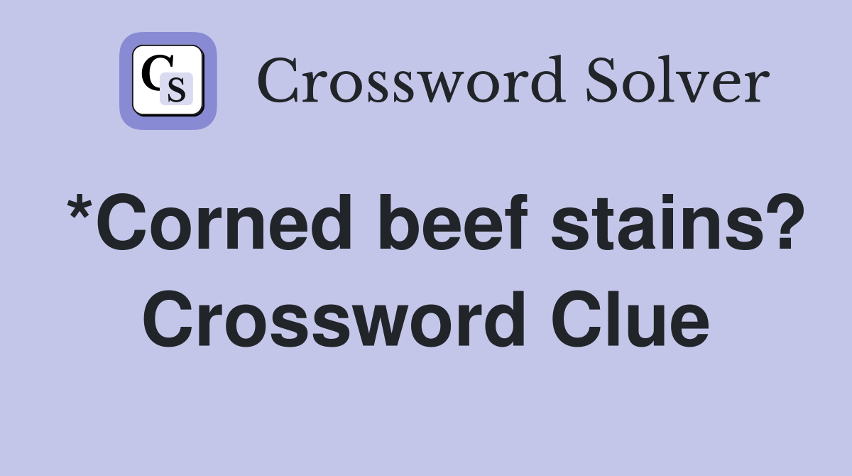 *Corned beef stains? Crossword Clue