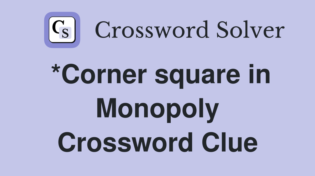 *Corner square in Monopoly Crossword Clue
