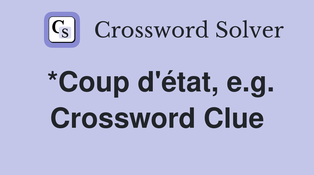 *Coup d'état, e.g. Crossword Clue