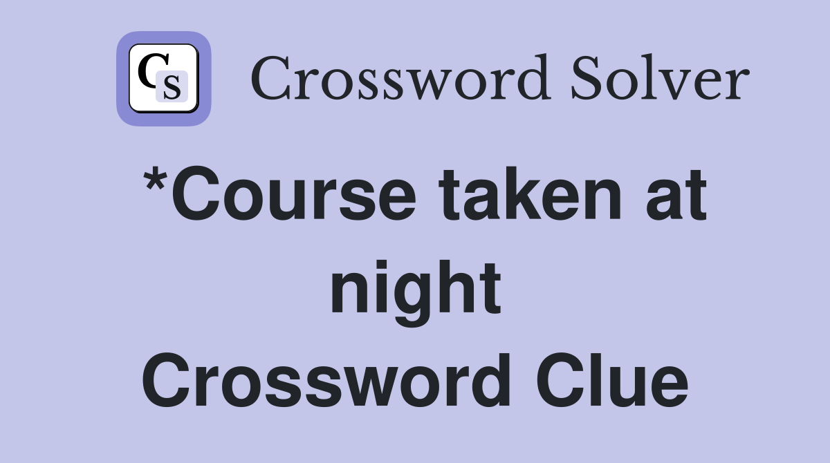 *Course taken at night Crossword Clue