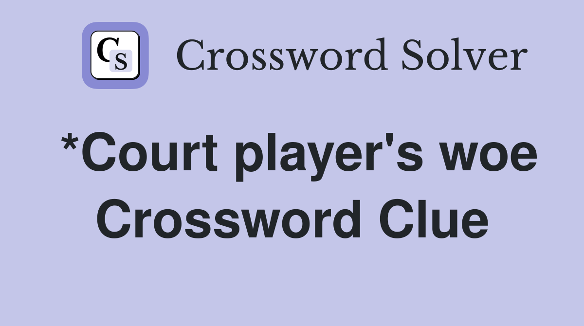 *Court player's woe Crossword Clue