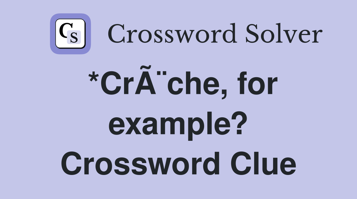 *CrÃ¨che, for example? Crossword Clue