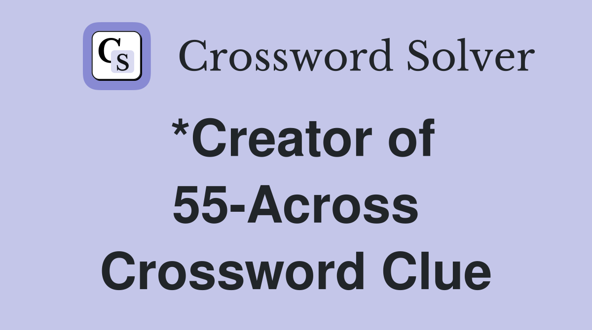 *Creator of 55-Across Crossword Clue