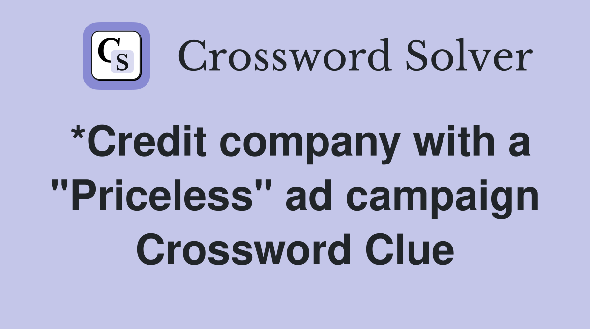 *Credit company with a "Priceless" ad campaign Crossword Clue