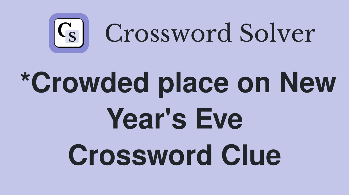 *Crowded place on New Year's Eve Crossword Clue