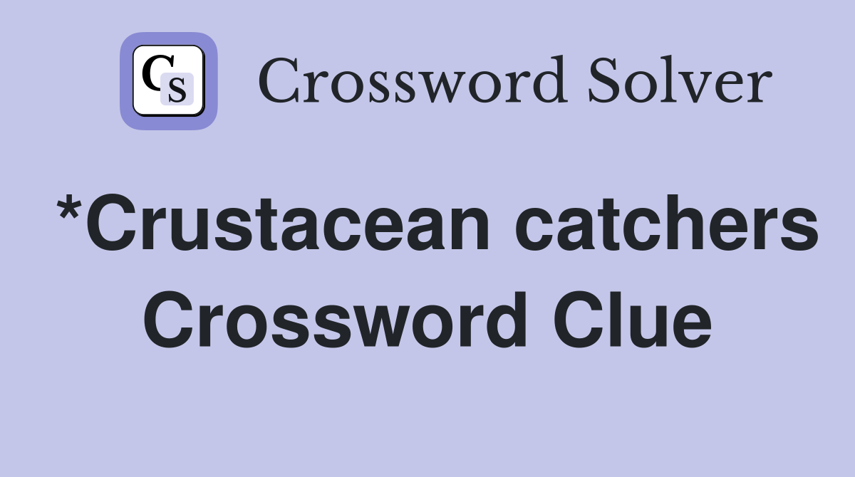 *Crustacean catchers Crossword Clue