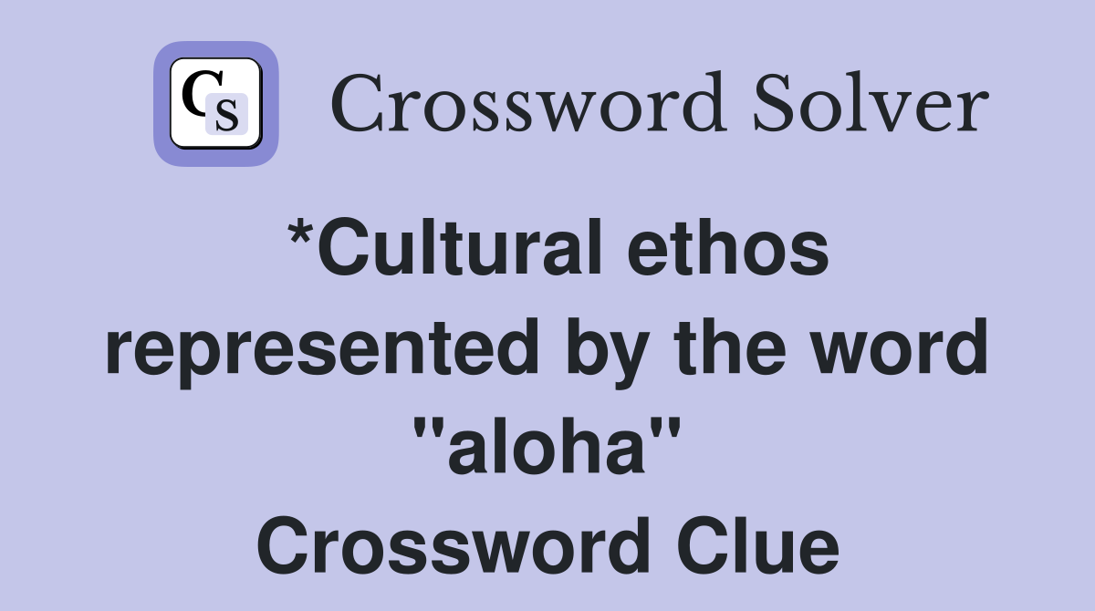 *Cultural ethos represented by the word "aloha" Crossword Clue