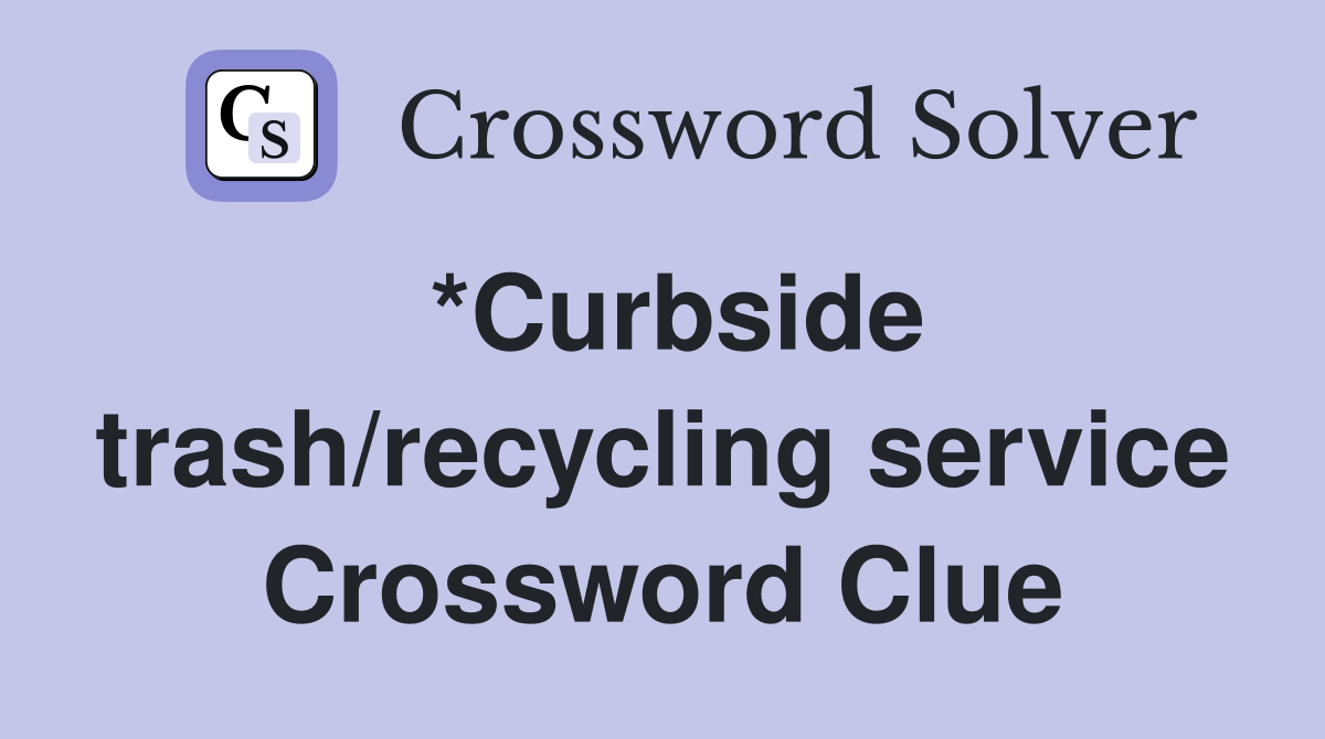*Curbside trash/recycling service Crossword Clue