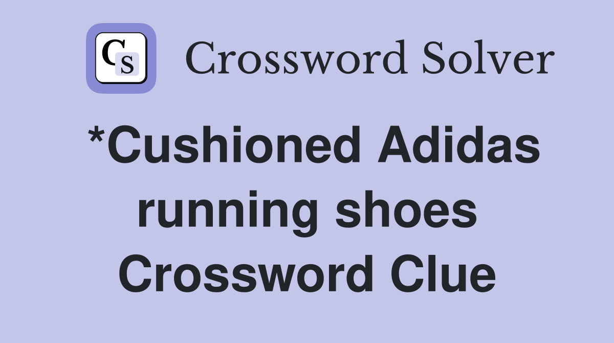 *Cushioned Adidas running shoes Crossword Clue