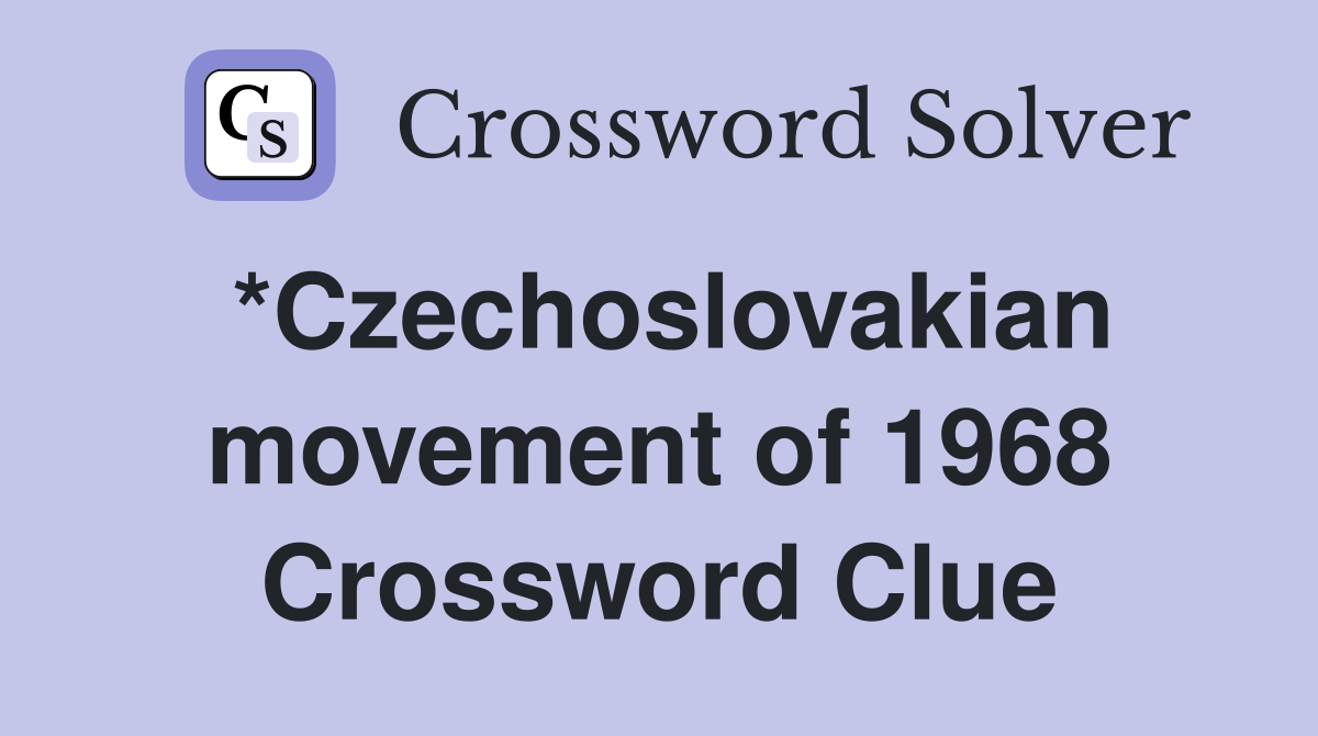 *Czechoslovakian movement of 1968 Crossword Clue