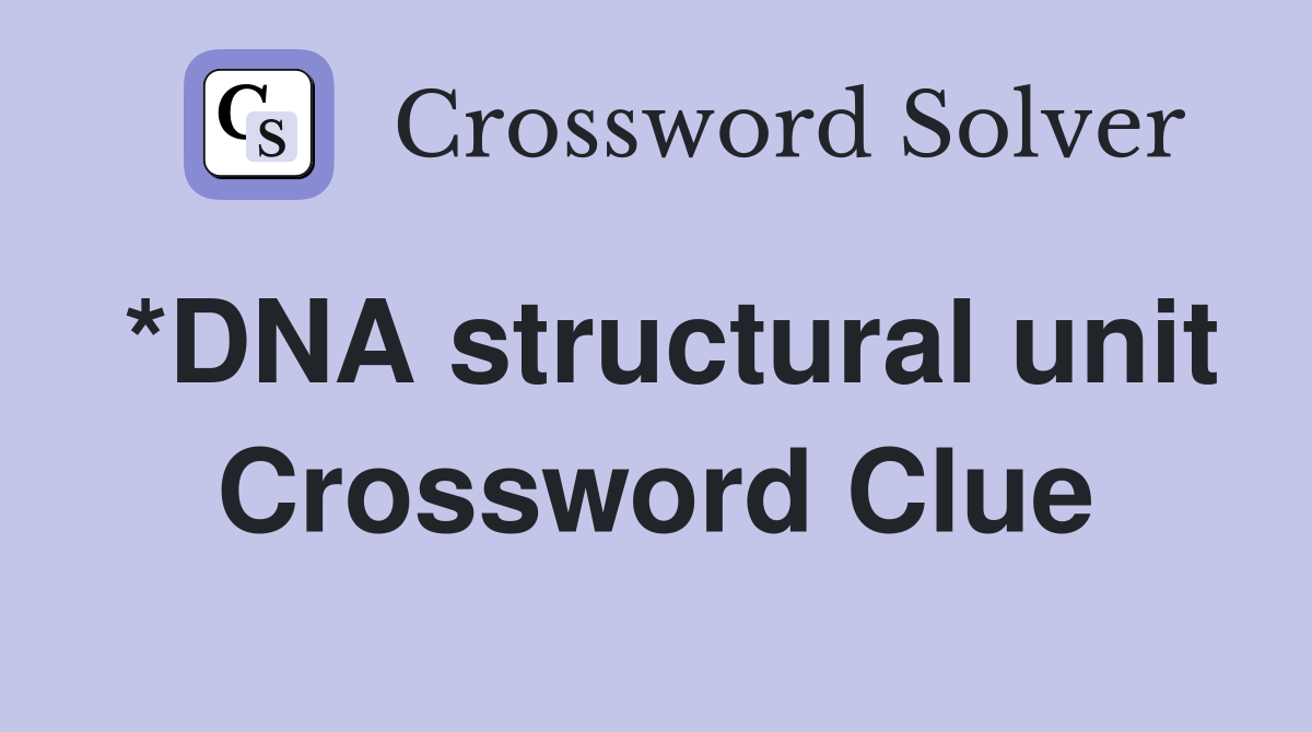 *DNA structural unit Crossword Clue