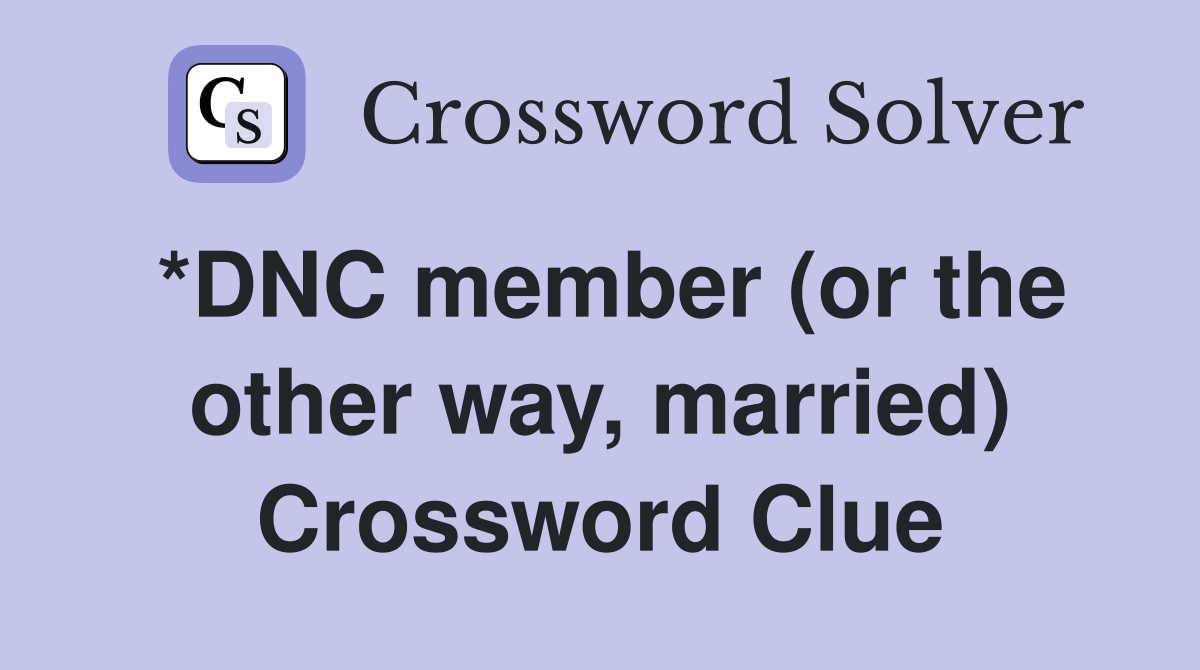 *DNC member (or the other way, married) Crossword Clue