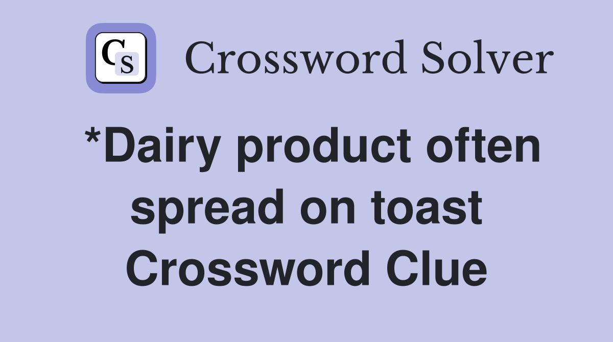 *Dairy product often spread on toast Crossword Clue