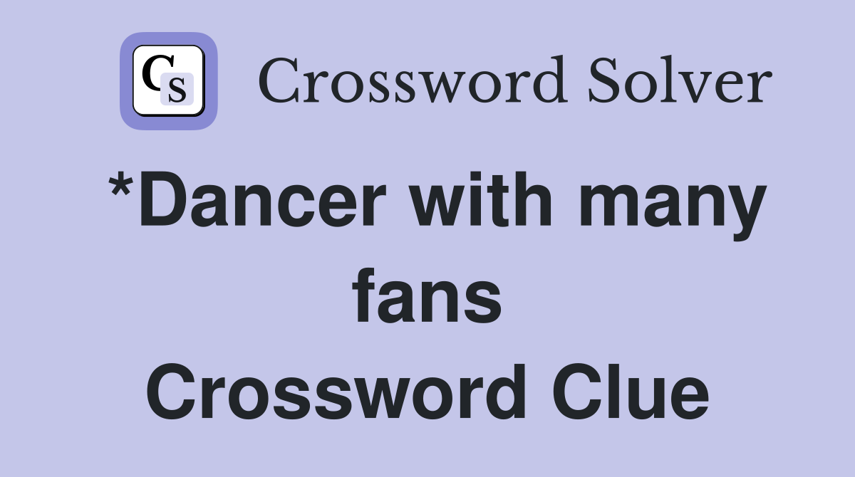 *Dancer with many fans Crossword Clue
