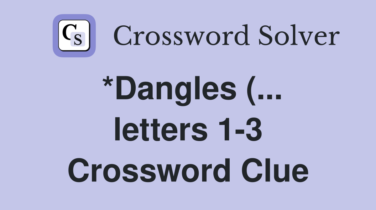 *Dangles ( letters 1 3) Crossword Clue Answers Crossword Solver *Dangles ( letters 1 3) Crossword Clue Answers Crossword Solver