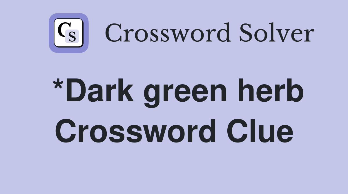 *Dark green herb Crossword Clue