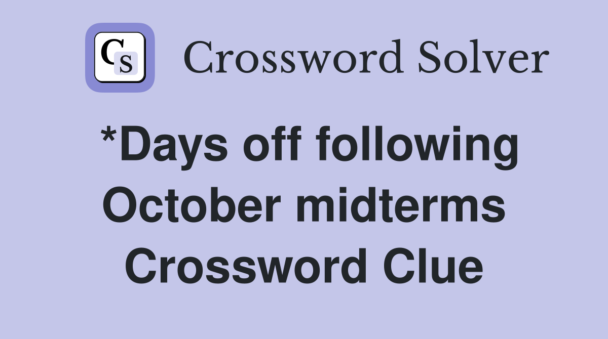 *Days off following October midterms Crossword Clue