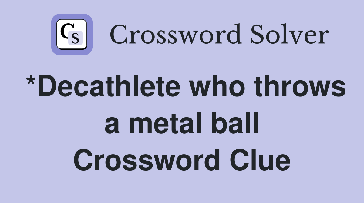 *Decathlete who throws a metal ball Crossword Clue