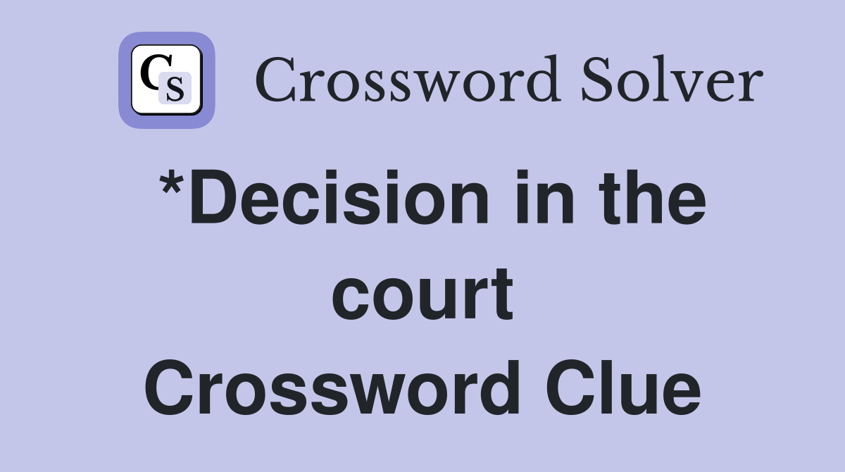 *Decision in the court Crossword Clue