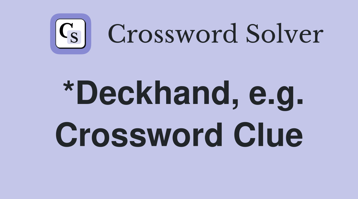 *Deckhand, e.g. Crossword Clue