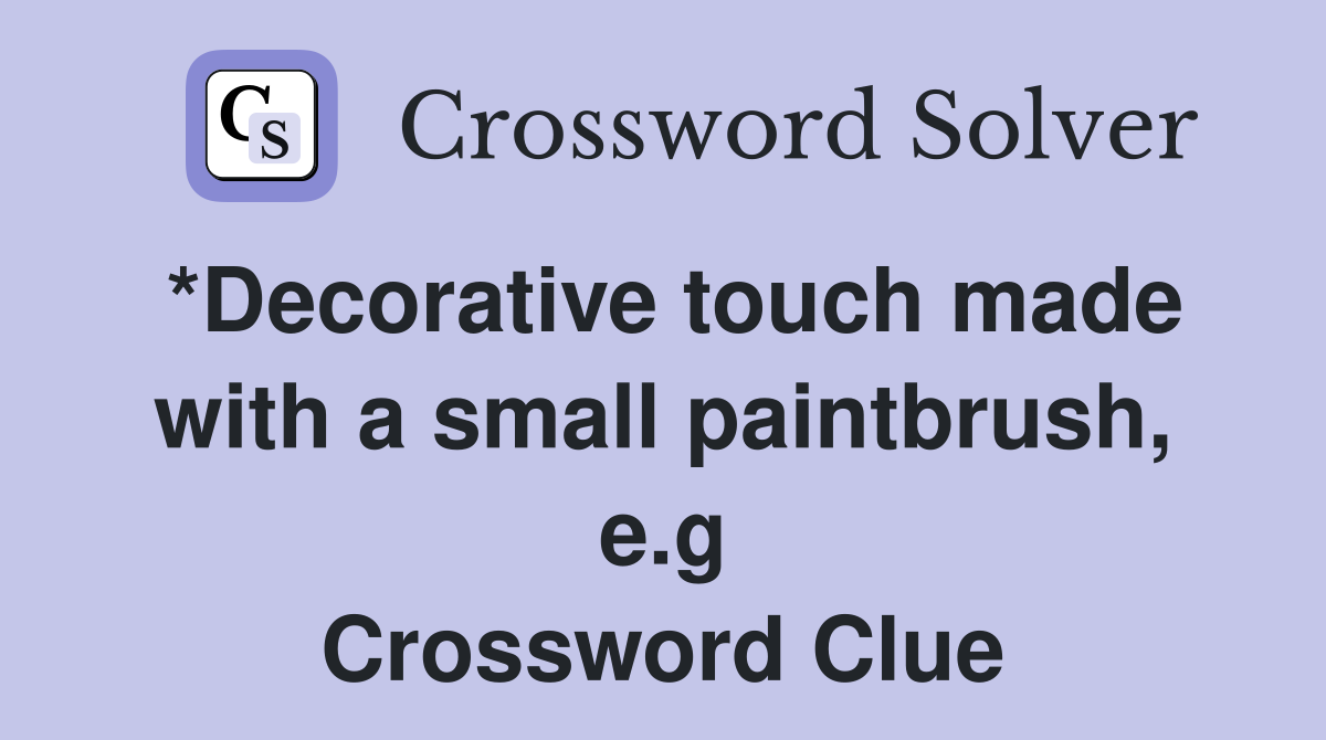 *Decorative touch made with a small paintbrush, e.g Crossword Clue