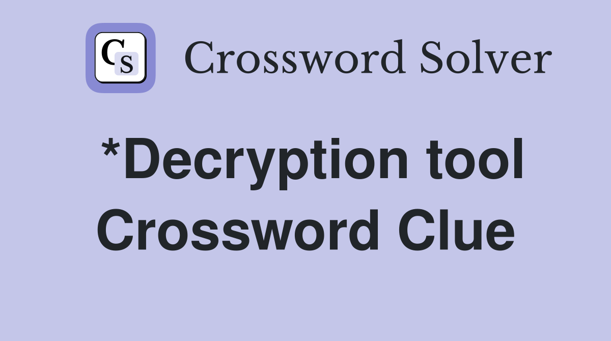 *Decryption tool Crossword Clue