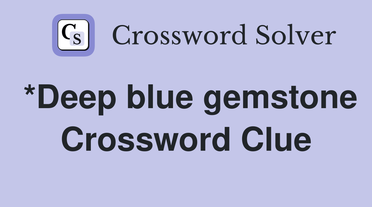 *Deep blue gemstone Crossword Clue