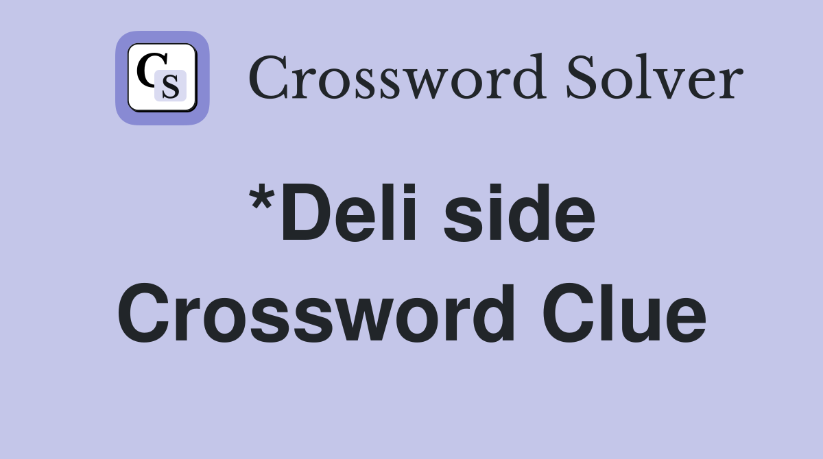 *Deli side Crossword Clue