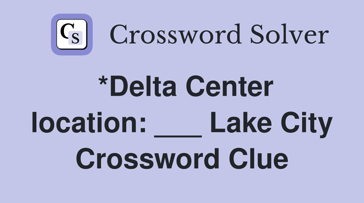 *Delta Center location: ___ Lake City Crossword Clue