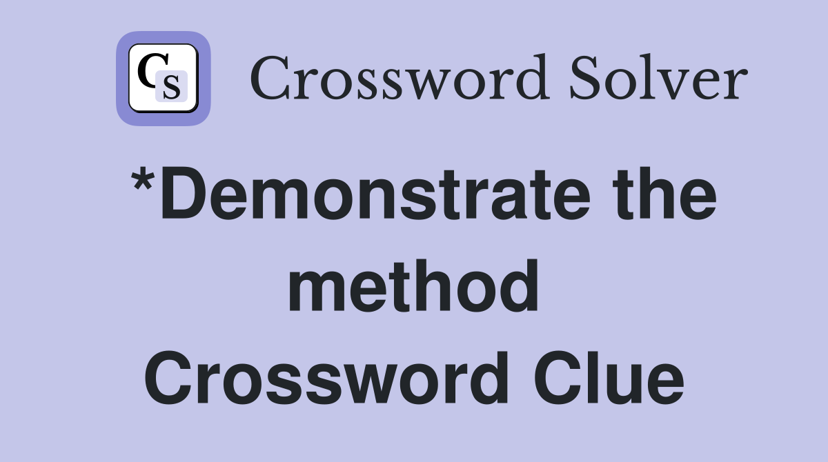 *Demonstrate the method Crossword Clue