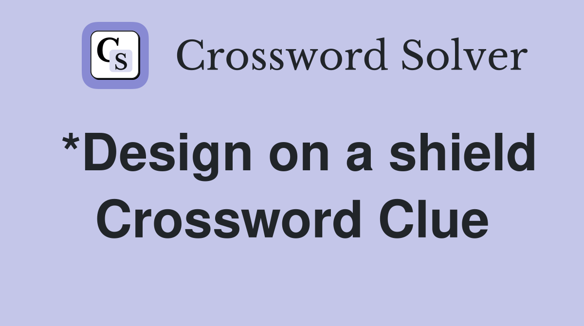 *Design on a shield Crossword Clue